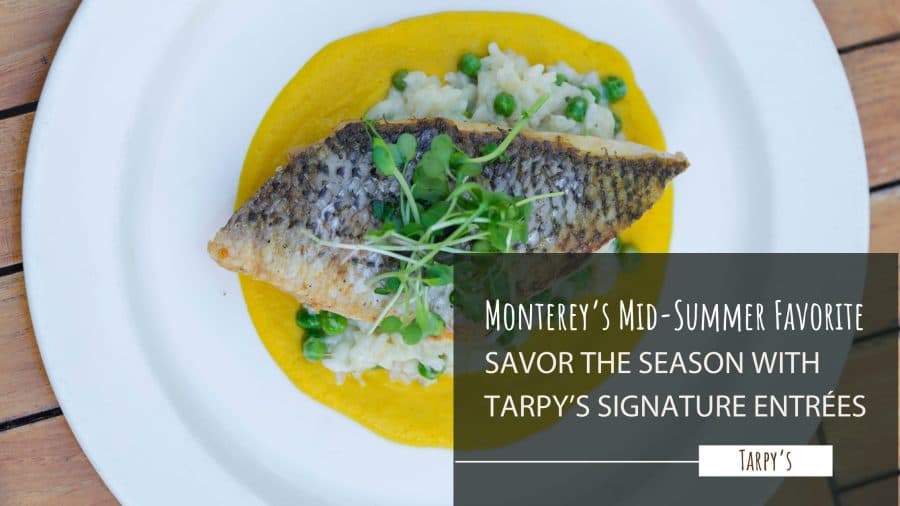 Monterey's Mid-Summer Favorite: Savor the Season with Tarpy's Signature Entrees